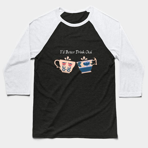 I'd Better Drink Tea Baseball T-Shirt by Cation Studio